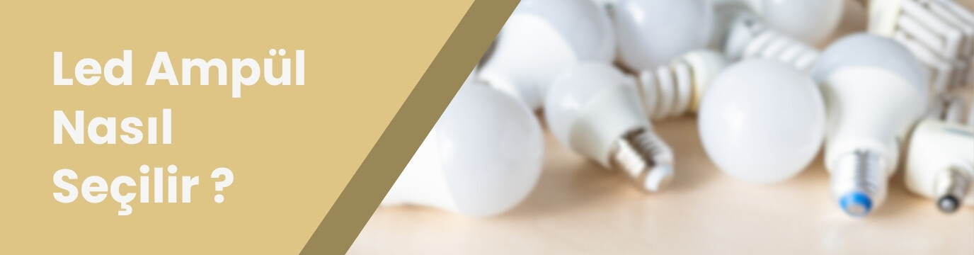 Led Ampul Nasıl Seçilir? Watt, Lümen ve Taban Tiplerine Göre Rehber