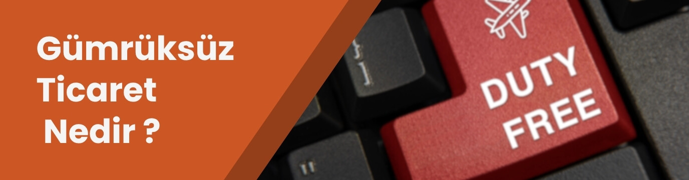 Gümrüksüz Ticaret Nedir?