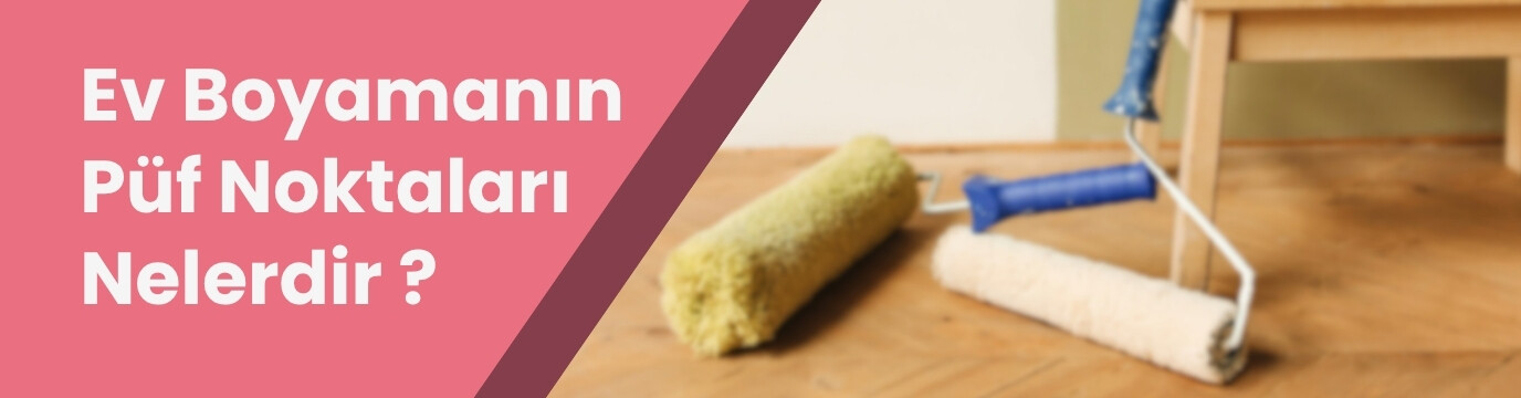 Ev Boyamanın Püf Noktaları Nelerdir?