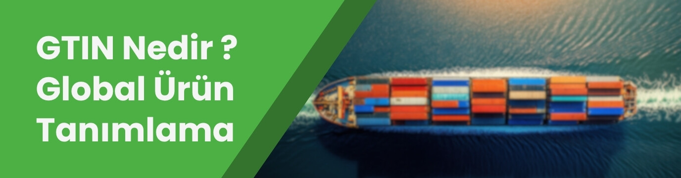 GTIN Nedir? EAN ve UPC Kodları ile Global Ürün Tanımlama Rehberi