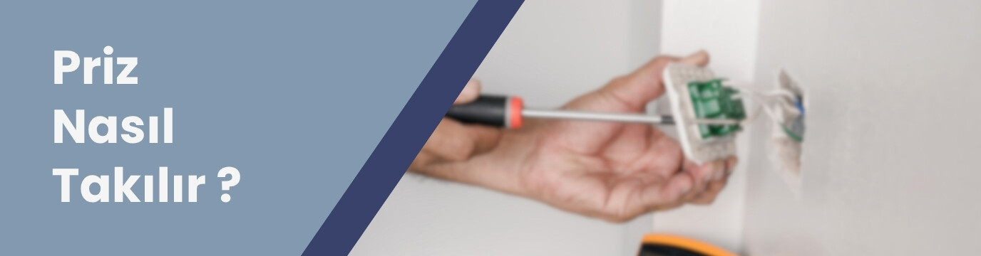 Priz Nasıl Takılır? Güvenli Montaj İçin Adım Adım Rehber