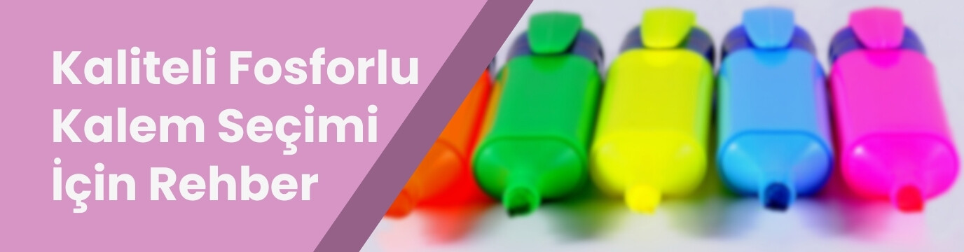 En Kaliteli Fosforlu Kalem Seçimi İçin Kapsamlı Rehber