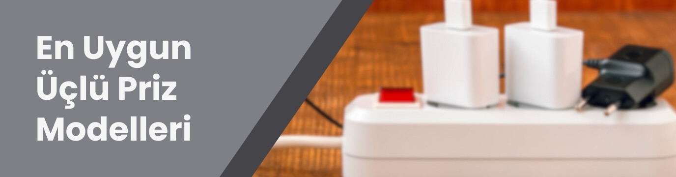En Uygun Üçlü Priz Modelleri ve Satın Alma Rehberi