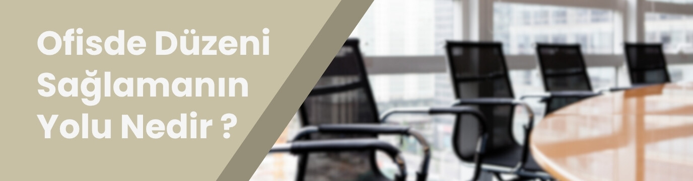 Ofisinizde Düzeni Sağlamanın Yolu Nedir?