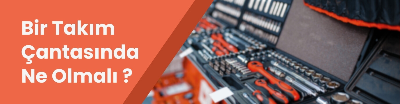 Bir Takım Çantasında Ne Olmalı? Evde Bulunması Gereken El Aletleri ve Kullanımı