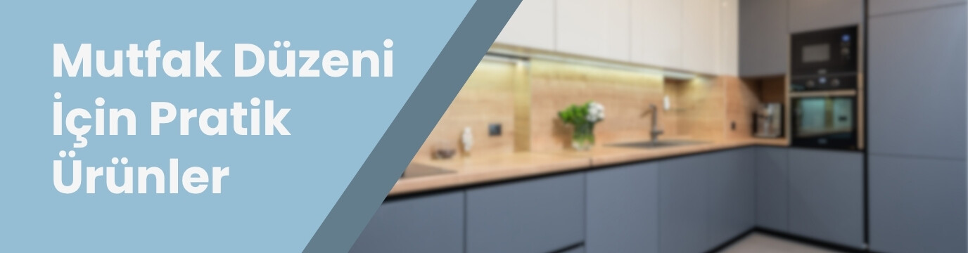 Mutfak Düzeni İçin Pratik Ürünler ve Kullanım Alanları