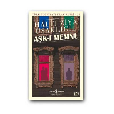 Aşk-ı Memnu, Halit Ziya Uşaklıgil, Türk Edebiyatı Klasikleri, K.K. - Türkiye İş Bankası Kültür Yayınları