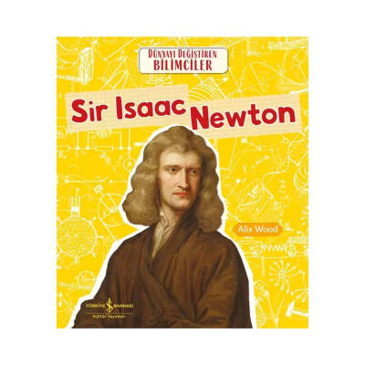 Sir Isaac Newton, Dünyayı Değiştiren Bilimciler, Popüler Bilim, Çocuk - Türkiye İş Bankası Kültür Yayınları
